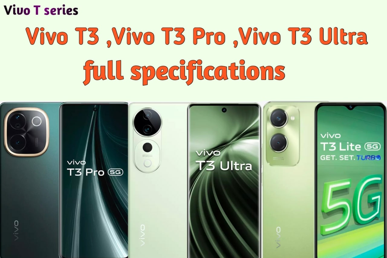 Vivo T3 vs Vivo T3 Pro vs Vivo T3 Ultra :Full Specification